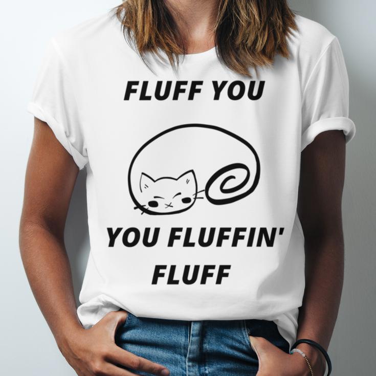 Fluff You You Fluffin Fluff Rude Cat Unisex Jersey Short Sleeve Crewneck Tshirt