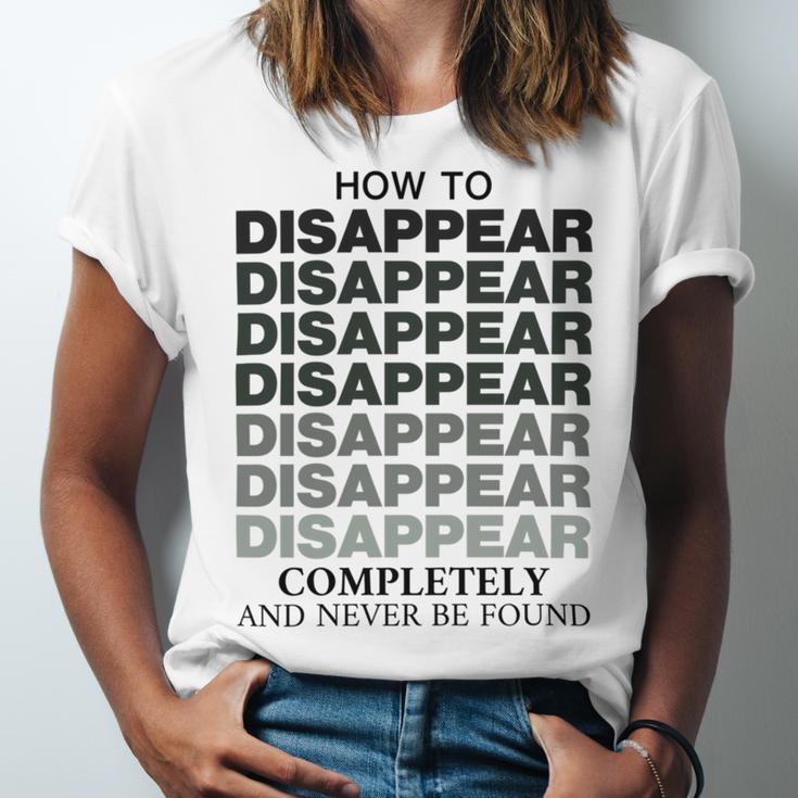 How To Disappear Completely And Never Be Found Unisex Jersey Short Sleeve Crewneck Tshirt