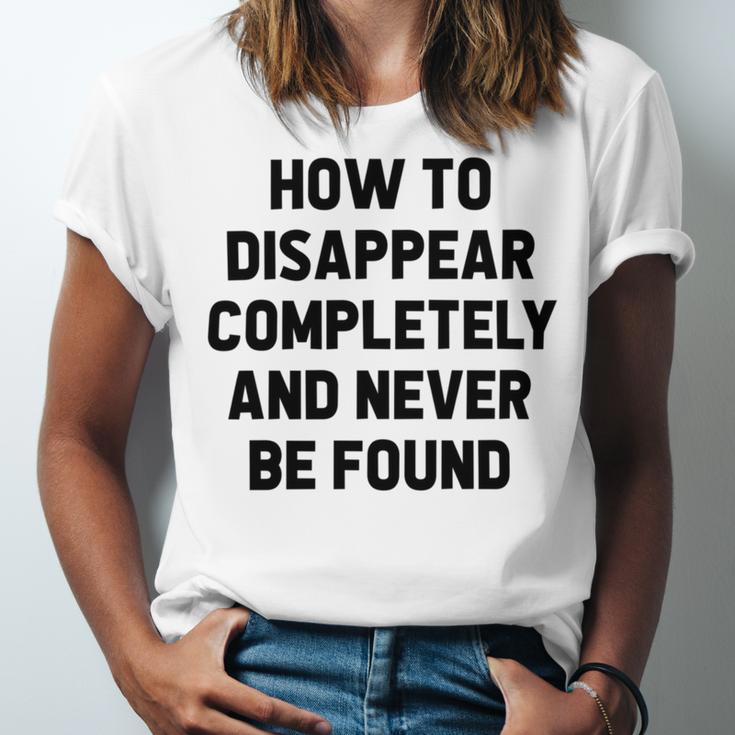 How To Disappear Completely And Never Be Found Unisex Jersey Short Sleeve Crewneck Tshirt