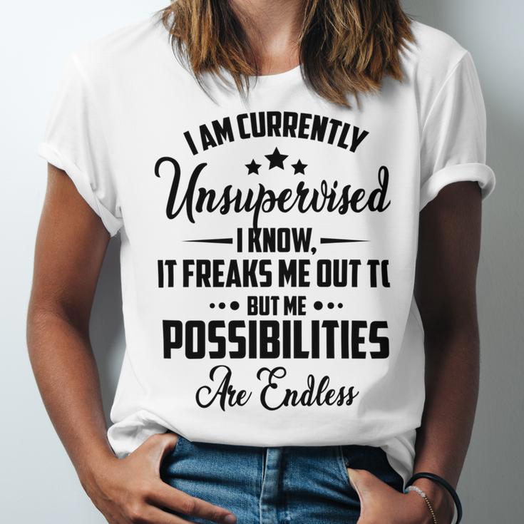 I Am Currently Unsupervised I Know It Freaks Me Out To But The Possibilities Are Endlesspng V2 Unisex Jersey Short Sleeve Crewneck Tshirt