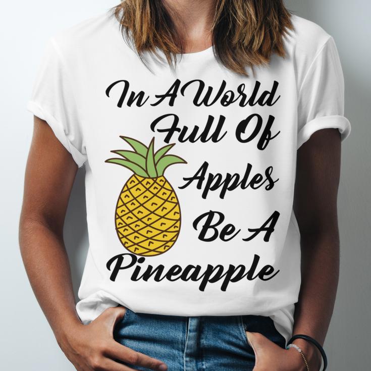 In A World Full Of Apples Be A Pineapple Funny Pineapple Gift Pineapple Lover Unisex Jersey Short Sleeve Crewneck Tshirt