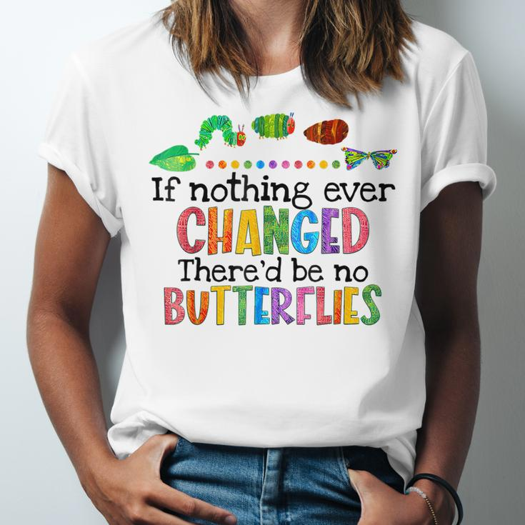 If Nothing Ever Changed Thered Be No Butterflies Jersey T-Shirt