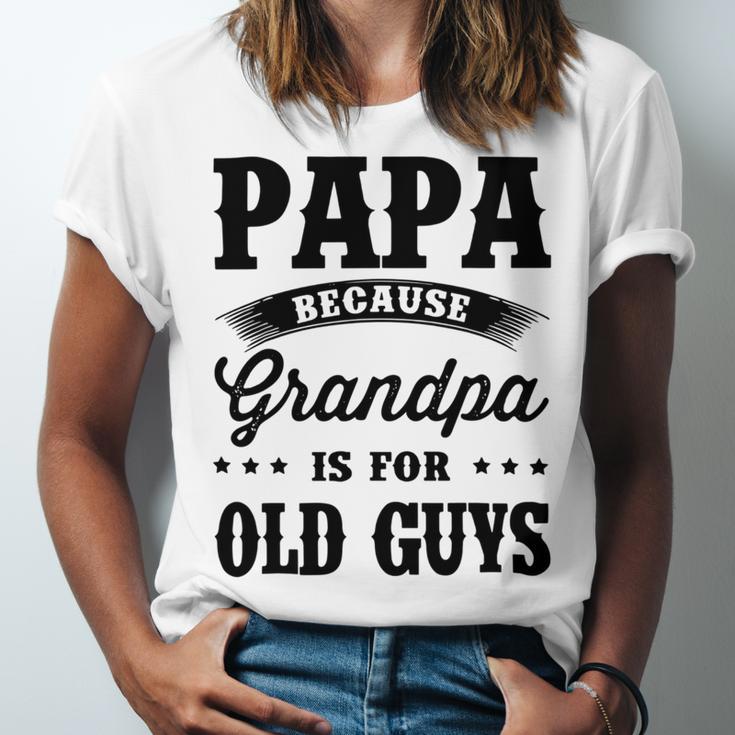 Papa Because Grandpa Is For Old Guys Fathers Day 41 Shirt Unisex Jersey Short Sleeve Crewneck Tshirt