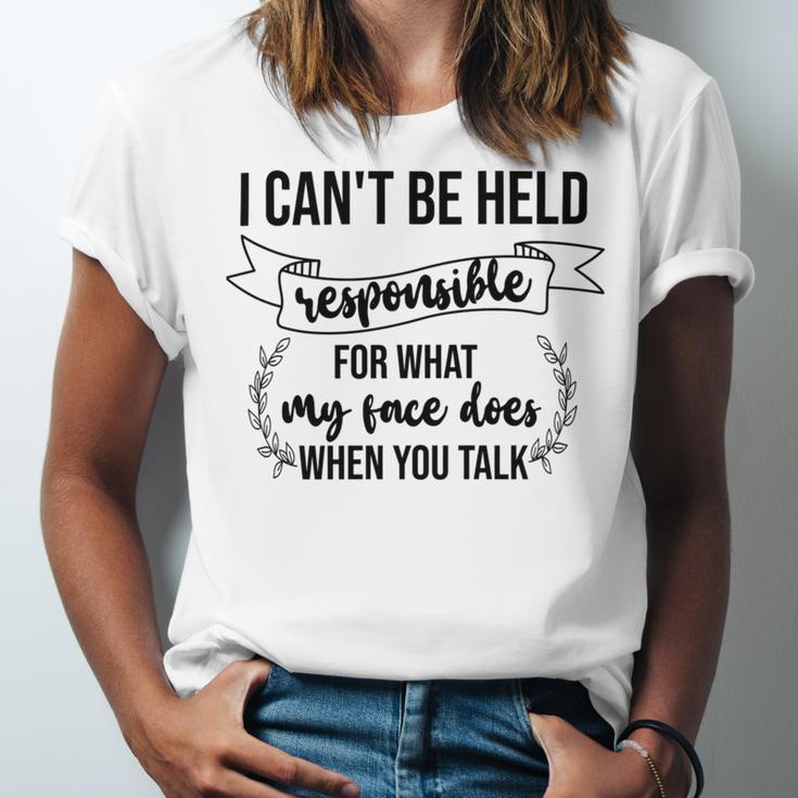 Premium I Cant Be Held Responsible For What My Face Does When You Talk Unisex Jersey Short Sleeve Crewneck Tshirt