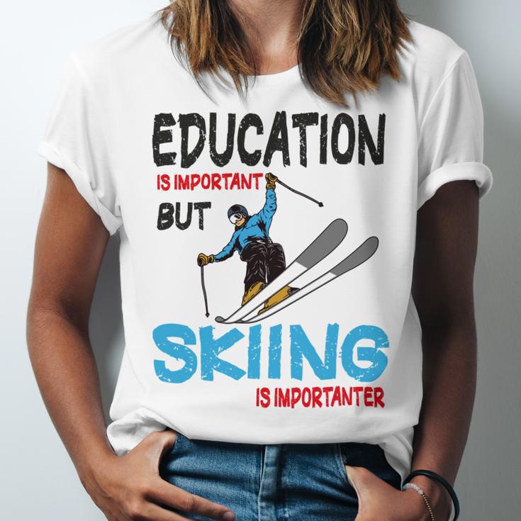 Skier Quote Education Is Important But Skiing Is Importanter Unisex Jersey Short Sleeve Crewneck Tshirt