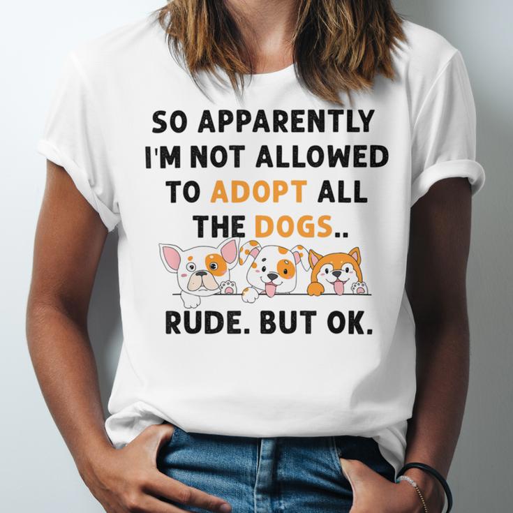 So Apparently Im Not Allowed To Adopt All The Dogs Unisex Jersey Short Sleeve Crewneck Tshirt