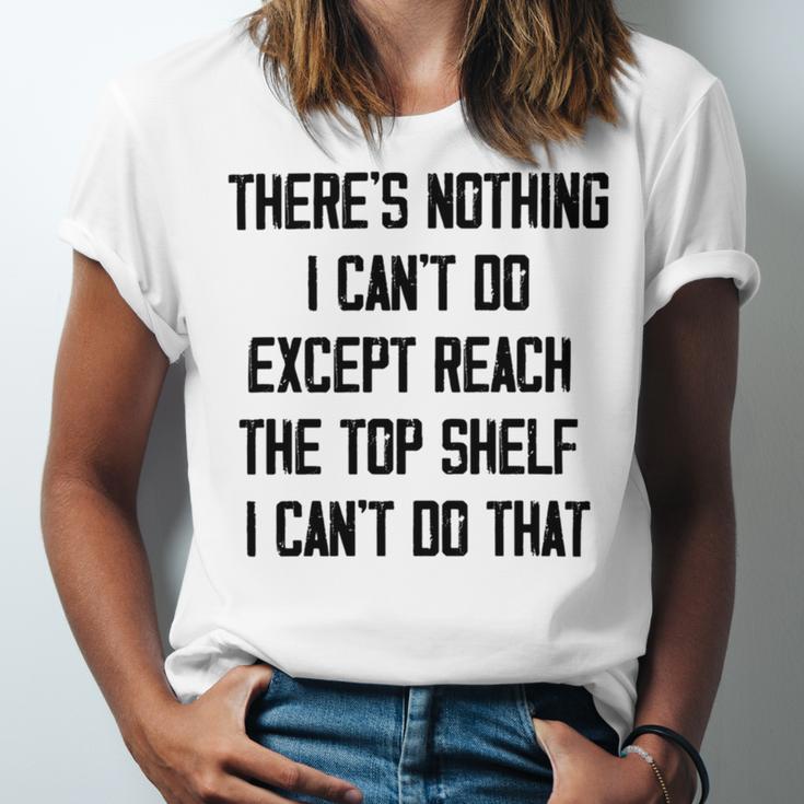 Theres Nothing I Cant Do Except Reach The Top Shelf I Cant Do That Funny Unisex Jersey Short Sleeve Crewneck Tshirt