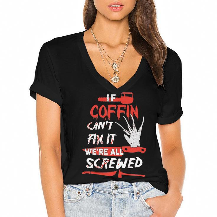 Coffin Name Halloween Horror Gift   If Coffin Cant Fix It Were All Screwed Women's Jersey Short Sleeve Deep V-Neck Tshirt