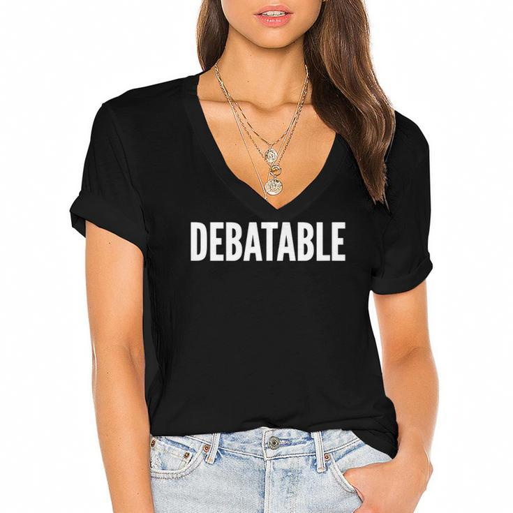 Debatable White Text Humor Funny Women's Jersey Short Sleeve Deep V-Neck Tshirt