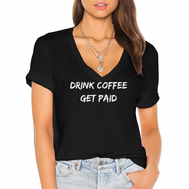 Drink Coffee Get Paid Motivational Money Themed Women's Jersey Short Sleeve Deep V-Neck Tshirt
