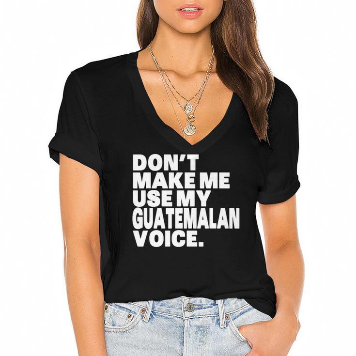 Funny Guatemala Use My Guatemalan Voice Women's Jersey Short Sleeve Deep V-Neck Tshirt
