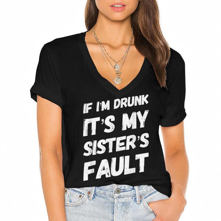 Funny If Im Drunk Its My Sisters Fault Sister Birthday  Women's Jersey Short Sleeve Deep V-Neck Tshirt