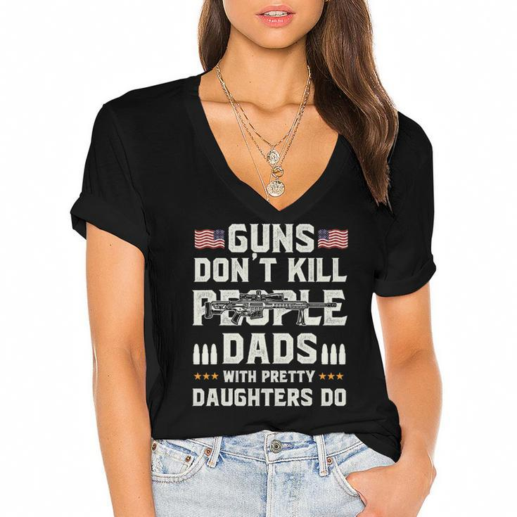 Guns Dont Kill People Dads With Pretty Daughters Dad Women's Jersey Short Sleeve Deep V-Neck Tshirt