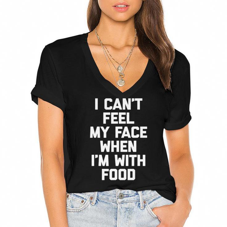 I Cant Feel My Face When Im With Food Funny Food Women's Jersey Short Sleeve Deep V-Neck Tshirt