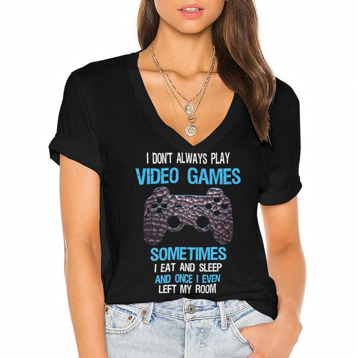 I Dont Always Play Video Games Funny Gamer Boys 10Xa17 Women's Jersey Short Sleeve Deep V-Neck Tshirt