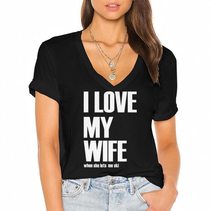 I Love My Wife When She Lets Me Ski Funny Winter Saying Women's Jersey Short Sleeve Deep V-Neck Tshirt