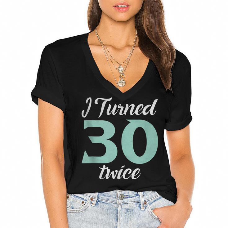 I Turned Thirty Twice 60Th Birthday Party Saying  Women's Jersey Short Sleeve Deep V-Neck Tshirt