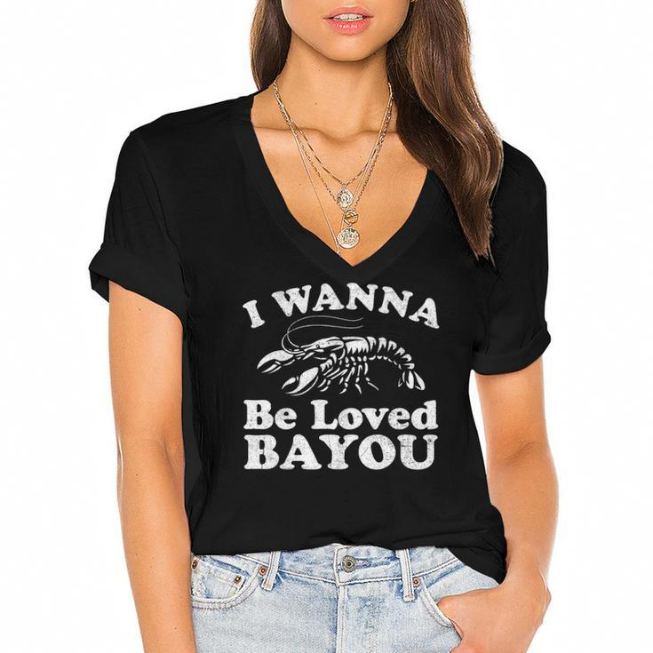 I Wanna Be Loved Bayou Funny Crawfish Boil Mardi Gras Cajun Women's Jersey Short Sleeve Deep V-Neck Tshirt