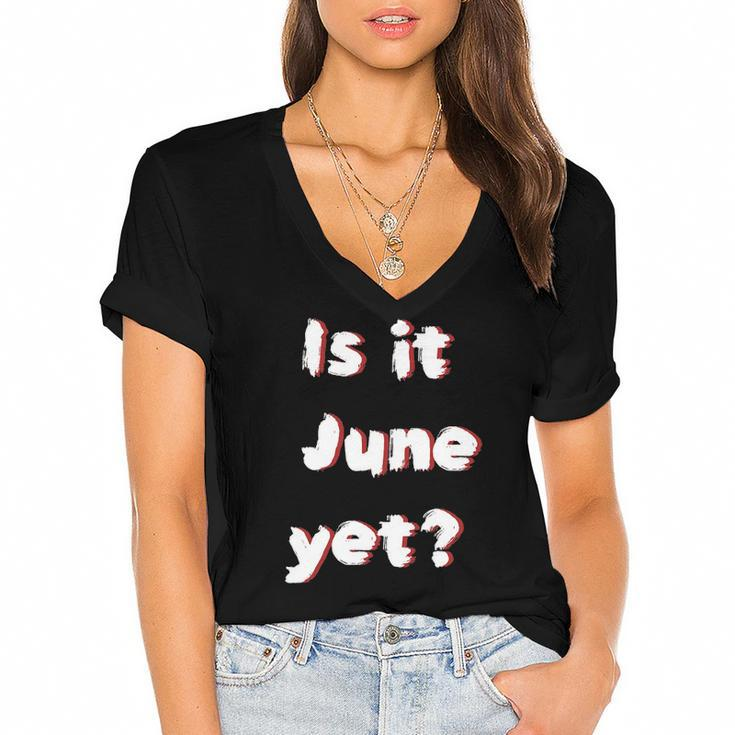 Is It June Yet Funny Teacher Student Educator Women's Jersey Short Sleeve Deep V-Neck Tshirt