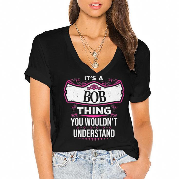 Its A Bob Thing You Wouldnt Understand T Shirt Bob Shirt  For Bob  Women's Jersey Short Sleeve Deep V-Neck Tshirt