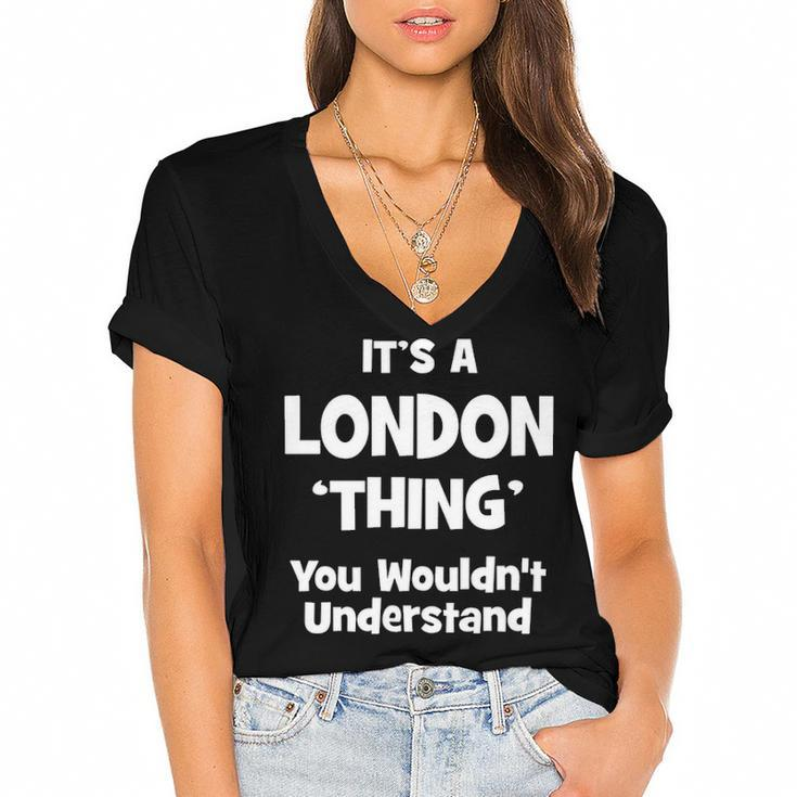 Its A London Thing You Wouldnt Understand T Shirt London Shirt  For London  Women's Jersey Short Sleeve Deep V-Neck Tshirt