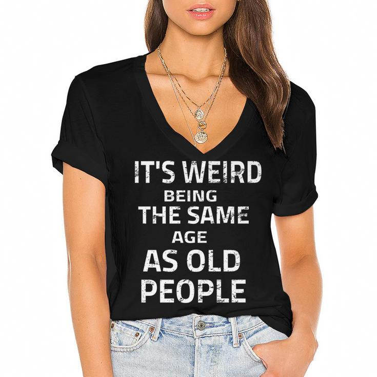 Its Weird Being The Same Age As Old People Funny Quote   Women's Jersey Short Sleeve Deep V-Neck Tshirt