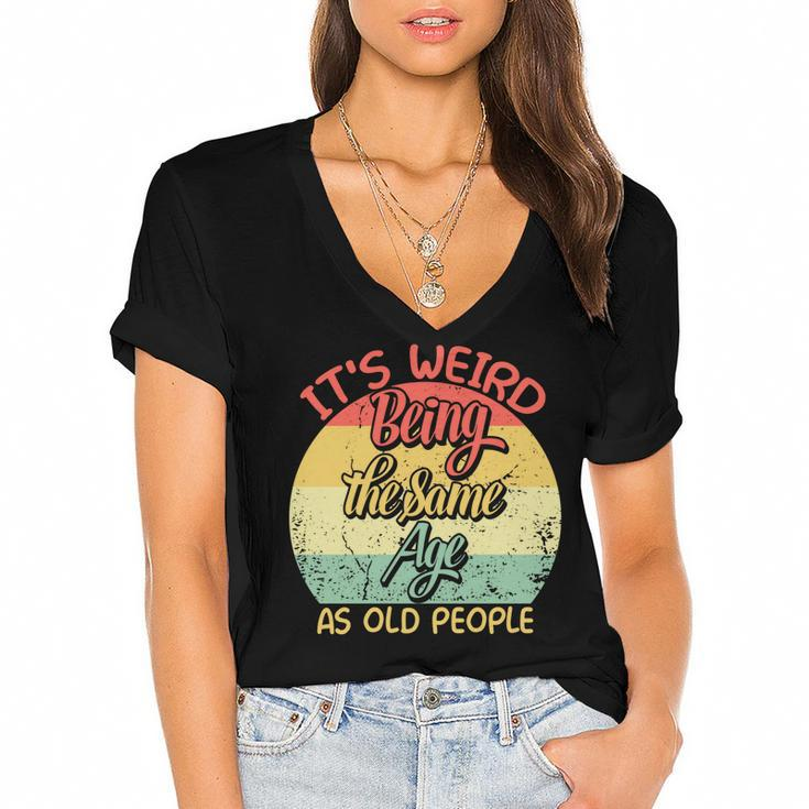 Its Weird Being The Same Age As Old People Retro Sarcastic  V2 Women's Jersey Short Sleeve Deep V-Neck Tshirt