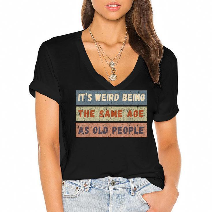 Its Weird Being The Same Age As Old People Retro Vintage  Women's Jersey Short Sleeve Deep V-Neck Tshirt