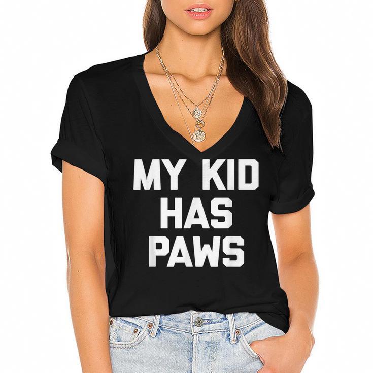 My Kid Has Paws  Funny Saying Sarcastic Novelty Humor Women's Jersey Short Sleeve Deep V-Neck Tshirt