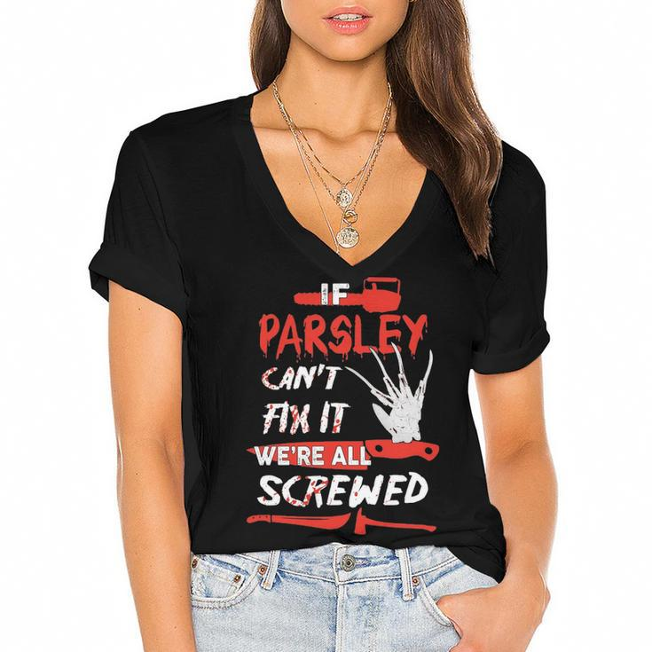 Parsley Name Halloween Horror Gift   If Parsley Cant Fix It Were All Screwed Women's Jersey Short Sleeve Deep V-Neck Tshirt