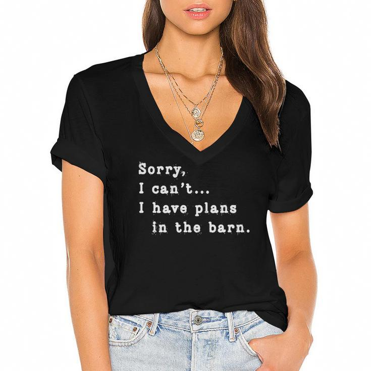 Sorry I Cant I Have Plans In The Barn - Sarcasm Sarcastic Women's Jersey Short Sleeve Deep V-Neck Tshirt