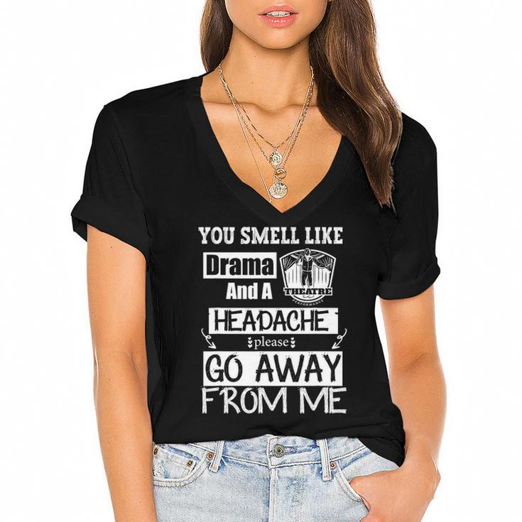 You Smell Like Drama And A Headache Please Go Away From Me Women's Jersey Short Sleeve Deep V-Neck Tshirt