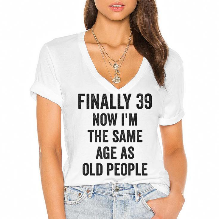39Th Birthday Adult Humor Old People Birthday Decorations  Women's Jersey Short Sleeve Deep V-Neck Tshirt