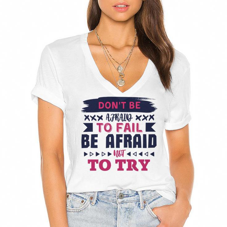 Dont Be Afraid To Fail Be Afraid Not To Try Women's Jersey Short Sleeve Deep V-Neck Tshirt