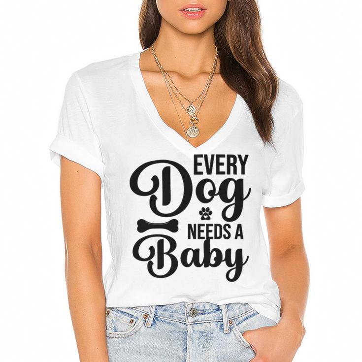 Every Dog Needs A Baby  768 Trending Shirt Women's Jersey Short Sleeve Deep V-Neck Tshirt