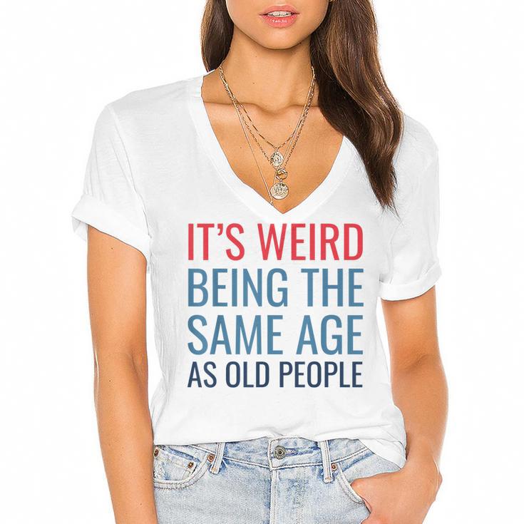 Funny Its Weird Being The Same Age As Old People  Women's Jersey Short Sleeve Deep V-Neck Tshirt