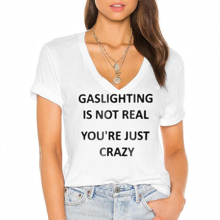 Gaslighting Is Not Real Youre Just Crazy Women's Jersey Short Sleeve Deep V-Neck Tshirt
