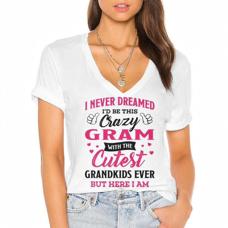 Gram Grandma Gift   I Never Dreamed I’D Be This Crazy Gram Women's Jersey Short Sleeve Deep V-Neck Tshirt