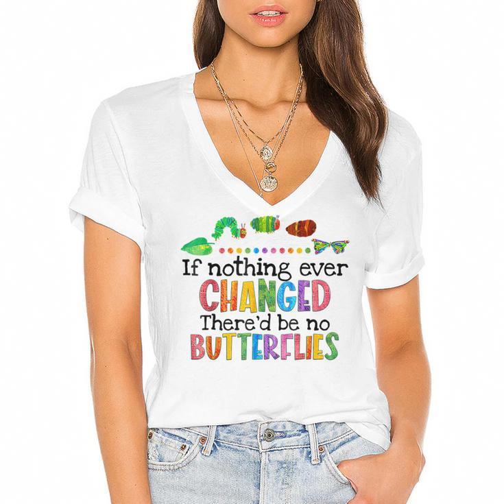 If Nothing Ever Changed Thered Be No Butterflies  Women's Jersey Short Sleeve Deep V-Neck Tshirt