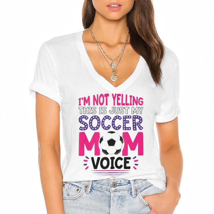 Im Not Yelling This Is Just My Soccer Mom Voice Funny  Women's Jersey Short Sleeve Deep V-Neck Tshirt