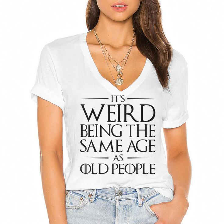 Its Weird Being The Same Age As Old People Funny   V2 Women's Jersey Short Sleeve Deep V-Neck Tshirt