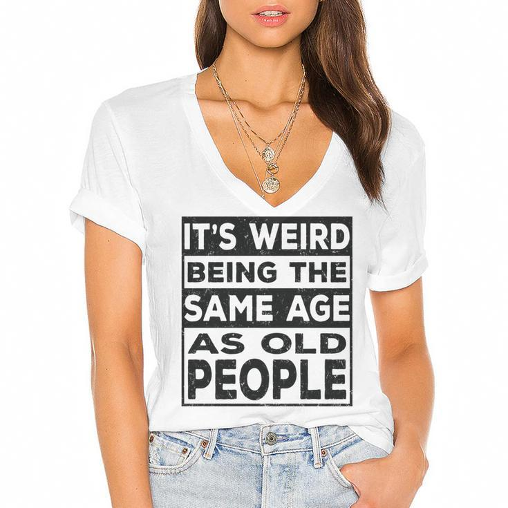 Its Weird Being The Same Age As Old People Funny   V2 Women's Jersey Short Sleeve Deep V-Neck Tshirt