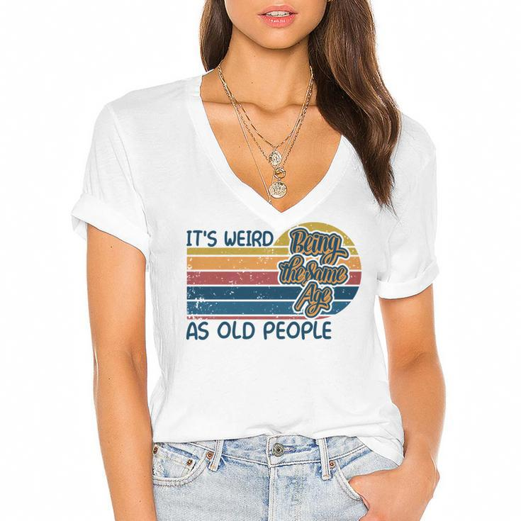 Its Weird Being The Same Age As Old People Retro Sarcastic   V2 Women's Jersey Short Sleeve Deep V-Neck Tshirt