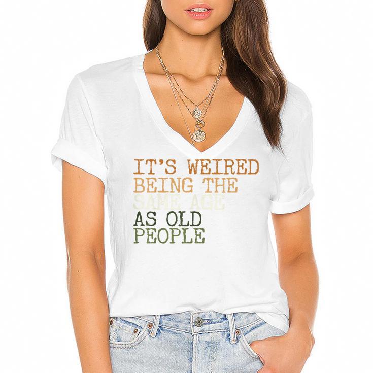 Its Weird Being The Same Age As Old People Retro Sarcastic  V2 Women's Jersey Short Sleeve Deep V-Neck Tshirt