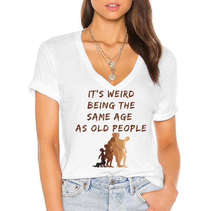 Its Weird Being The Same Age As Old People  V9 Women's Jersey Short Sleeve Deep V-Neck Tshirt
