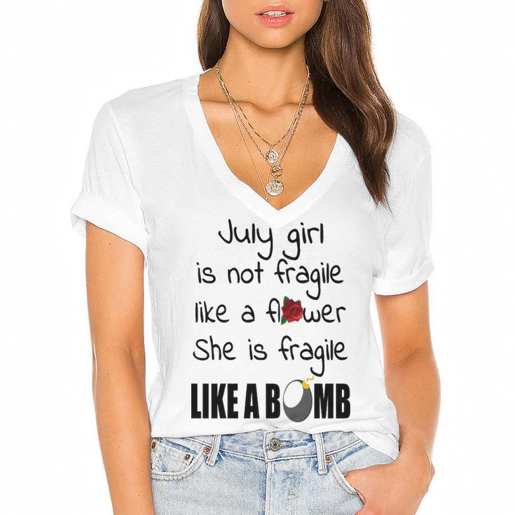 July Girl   July Girl Isn’T Fragile Like A Flower She Is Fragile Like A Bomb V2 Women's Jersey Short Sleeve Deep V-Neck Tshirt