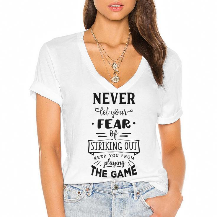 Never Let The Fear Of Striking Out Keep You From Playing The Game Women's Jersey Short Sleeve Deep V-Neck Tshirt
