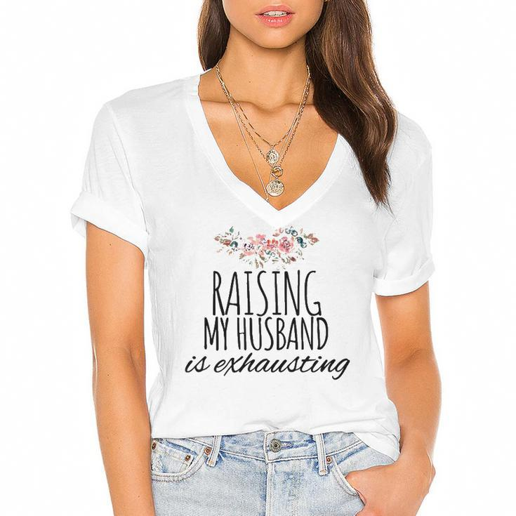 Raising My Husband Is Exhausting Funny Wife Joke Women's Jersey Short Sleeve Deep V-Neck Tshirt