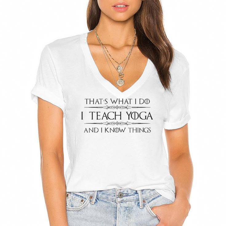 Yoga Instructor Teacher Gifts - I Teach Yoga & I Know Things Women's Jersey Short Sleeve Deep V-Neck Tshirt