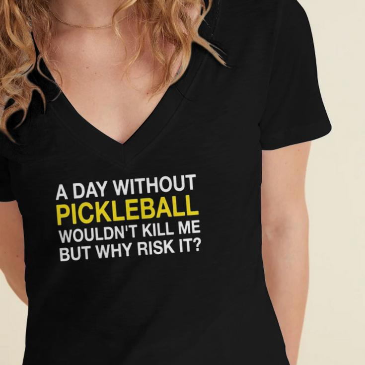 A Day Without Pickleball Wouldnt Kill Me But Why Risk It Women's Jersey Short Sleeve Deep V-Neck Tshirt